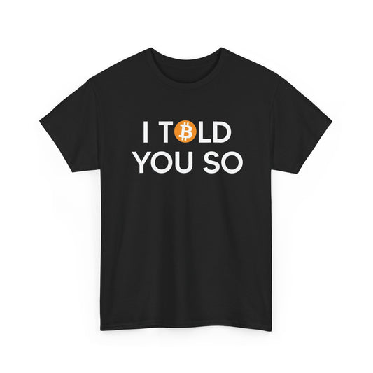 I TOLD YOU SO - T-Shirt